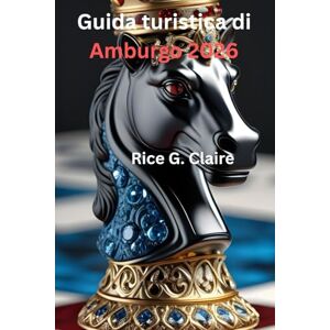 Claire, Rice G. Guida turistica di Amburgo 2026: Scopri la vivace città portuale della Germania settentrionale e i suoi tesori nascosti Claire, Rice G. Guida turistica di Amburgo 2026: Scopri la vivace città portuale della Germania settentrionale e i suoi tesori nascosti