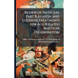 Review of Medicare Part B Avastin and Lucentis Treatments for Age-Related Macular Degeneration Review of Medicare Part B Avastin and Lucentis Treatments for Age-Related Macular Degeneration