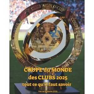 ORG, Very Top Coupe du Monde des Clubs de la FIFA 2025 : tout ce qu’il faut savoir: Découvre les équipes, les stades, les matchs, les dates, le format, le trophée ... grand tournoi de football de clubs au monde ORG, Very Top Coupe du Monde des Clubs de la FIFA 2025 : tout ce qu’il faut savoir: Découvre les équipes, les stades, les matchs, les dates, le format, le trophée ... grand tournoi de football de clubs au monde