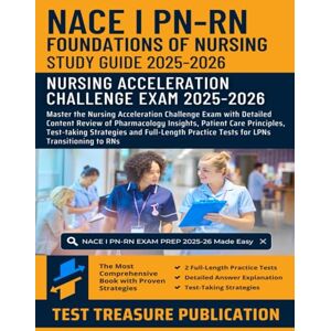 Publication, Test Treasure NACE I PN-RN Mastery: Foundations of Nursing Study Guide 2025-2026: Master the Nursing Acceleration Challenge Exam with Detailed Content Review of ... Strategies and Full-Length Practice Tests Publication, Test Treasure NACE I PN-RN Mastery: Foundations of Nursing Study Guide 2025-2026: Master the Nursing Acceleration Challenge Exam with Detailed Content Review of ... Strategies and Full-Length Practice Tests