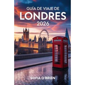 O'Brien, Sofia Guía de Viaje de Londres 2026: Descubre el corazón de Inglaterra con lugares de visita obligada, secretos locales y experiencias inolvidables O'Brien, Sofia Guía de Viaje de Londres 2026: Descubre el corazón de Inglaterra con lugares de visita obligada, secretos locales y experiencias inolvidables