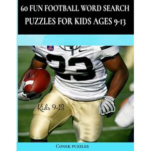 Puzzles, Conek 60 Fun Football Word Search Puzzles For Kids Ages 9-13: A Football Puzzle Activity Book With Word Searches, Word Scrambles, Cryptograms, Interweave, ... Puzzles & More (60 Fun Word Search Puzzles) Puzzles, Conek 60 Fun Football Word Search Puzzles For Kids Ages 9-13: A Football Puzzle Activity Book With Word Searches, Word Scrambles, Cryptograms, Interweave, ... Puzzles & More (60 Fun Word Search Puzzles)
