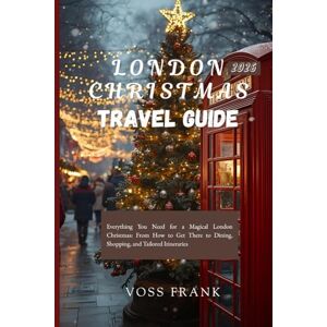Voss London Christmas Travel Guide 2026: Everything You Need for a Magical London Christmas: From How to Get There to Dining, Shopping, and Tailored Itineraries Voss London Christmas Travel Guide 2026: Everything You Need for a Magical London Christmas: From How to Get There to Dining, Shopping, and Tailored Itineraries