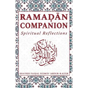 Abdur-Razak, Shaykh Faisal Hamid Ramadan Companion: Spiritual Reflections Abdur-Razak, Shaykh Faisal Hamid Ramadan Companion: Spiritual Reflections