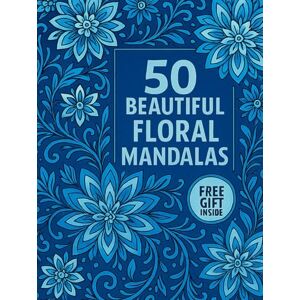 Curtis, Alyssa 50 Beautiful Floral Mandalas: Adult Coloring Book for Relaxation and Stress Relief Intricate Flower Designs, Mindfulness Art & 10 Bonus Pages ... to Calm Your Mind and Boost Creativity Curtis, Alyssa 50 Beautiful Floral Mandalas: Adult Coloring Book for Relaxation and Stress Relief Intricate Flower Designs, Mindfulness Art & 10 Bonus Pages ... to Calm Your Mind and Boost Creativity