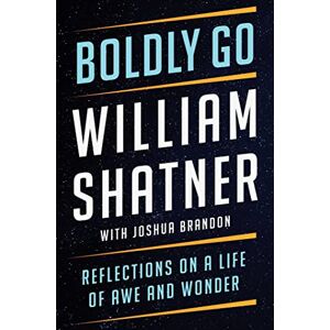 Shatner, William Boldly Go: Reflections on a Life of Awe and Wonder Shatner, William Boldly Go: Reflections on a Life of Awe and Wonder