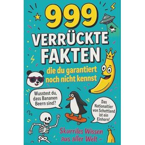 David, Robert 999 verrückte Fakten die du garantiert noch nicht kennst: Skurriles Wissen aus aller Welt perfekt für jede Gelegenheit David, Robert 999 verrückte Fakten die du garantiert noch nicht kennst: Skurriles Wissen aus aller Welt perfekt für jede Gelegenheit