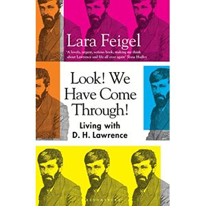 Feigel, Lara Look! We Have Come Through!: Living With D. H. Lawrence Feigel, Lara Look! We Have Come Through!: Living With D. H. Lawrence