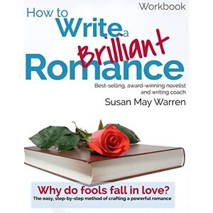 Warren, Susan May How to Write a Brilliant Romance Workbook: The easy step-by-step method on crafting a powerful romance (Brilliant Writer Series) Warren, Susan May How to Write a Brilliant Romance Workbook: The easy step-by-step method on crafting a powerful romance (Brilliant Writer Series)