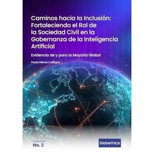 Gálvez Callirgos, Paola Caminos hacia la inclusión : Fortaleciendo el rol de la sociedad civil en la gobernanza de la inteligencia artificial: Evidencia de y para la mayoría gobal (Globethics Governance series) Gálvez Callirgos, Paola Caminos hacia la inclusión : Fortaleciendo el rol de la sociedad civil en la gobernanza de la inteligencia artificial: Evidencia de y para la mayoría gobal (Globethics Governance series)