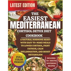 Martin, George The Easiest Mediterranean Cortisol Detox Diet Cookbook: A Natural Hormone Reset with Easy Mediterranean Meals to Lower Cortisol, Fight Fatigue, Calm Inflammation, and Boost Metabolism Martin, George The Easiest Mediterranean Cortisol Detox Diet Cookbook: A Natural Hormone Reset with Easy Mediterranean Meals to Lower Cortisol, Fight Fatigue, Calm Inflammation, and Boost Metabolism