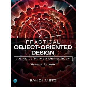 Metz Practical Object-Oriented Design: An Agile Primer Using Ruby Metz Practical Object-Oriented Design: An Agile Primer Using Ruby