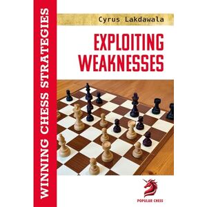 Cyrus Lakdawala Exploiting Weaknesses: Winning Chess Strategies Cyrus Lakdawala Exploiting Weaknesses: Winning Chess Strategies