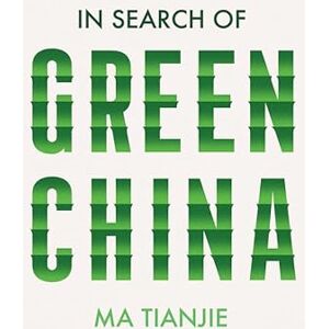 Tianjie, Ma In Search of Green China Tianjie, Ma In Search of Green China