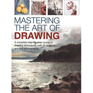 Ian Sidaway Mastering the Art of Drawing: A complete step-by-step course in drawing techniques, with 25 projects and 800 photographs Ian Sidaway Mastering the Art of Drawing: A complete step-by-step course in drawing techniques, with 25 projects and 800 photographs
