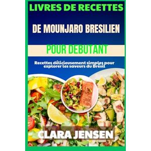 Jensen Livre de recettes de mounjaro brésilien pour débutants: Recettes délicieusement simples pour explorer les saveurs du Brésil Jensen Livre de recettes de mounjaro brésilien pour débutants: Recettes délicieusement simples pour explorer les saveurs du Brésil