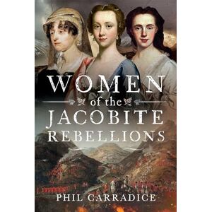 Phil Carradice Women of the Jacobite Rebellions Phil Carradice Women of the Jacobite Rebellions
