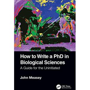 Measey, John How to Write a PhD in Biological Sciences: A Guide for the Uninitiated Measey, John How to Write a PhD in Biological Sciences: A Guide for the Uninitiated