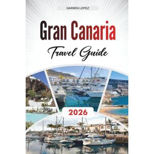 Lopez, Darwin GRAN CANARIA TRAVEL GUIDE 2026: Explore Historic Architecture, Riverfront Walks, and Cultural Riches in the Heart of Aragon Lopez, Darwin GRAN CANARIA TRAVEL GUIDE 2026: Explore Historic Architecture, Riverfront Walks, and Cultural Riches in the Heart of Aragon