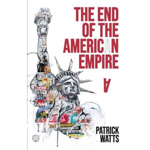 Watts, Patrick The End of the American Empire: The Challenges and Choices Facing the United States in the Twenty-First Century and the Positive Change Needed to Save It Watts, Patrick The End of the American Empire: The Challenges and Choices Facing the United States in the Twenty-First Century and the Positive Change Needed to Save It