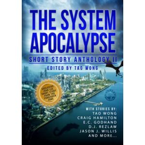 Wong, Tao The System Apocalypse Short Story Anthology II: A LitRPG post-apocalyptic fantasy and science fiction anthology: 2 Wong, Tao The System Apocalypse Short Story Anthology II: A LitRPG post-apocalyptic fantasy and science fiction anthology: 2