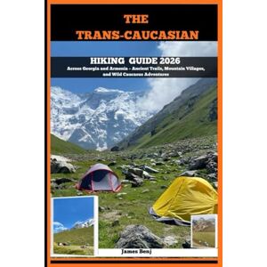 Benj, James THE TRANS-CAUCASIAN HIKING GUIDE 2026: Across Georgia and Armenia – Ancient Trails, Mountain Villages, and Wild Caucasus Adventures: 16 (Journey Through the Nature Guide) Benj, James THE TRANS-CAUCASIAN HIKING GUIDE 2026: Across Georgia and Armenia – Ancient Trails, Mountain Villages, and Wild Caucasus Adventures: 16 (Journey Through the Nature Guide)