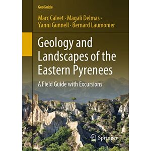 Calvet, Marc Geology and Landscapes of the Eastern Pyrenees: A Field Guide with Excursions (GeoGuide) Calvet, Marc Geology and Landscapes of the Eastern Pyrenees: A Field Guide with Excursions (GeoGuide)