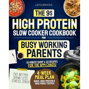 Brooks, Lidya The $9 High-Protein Slow Cooker Cookbook for Busy Working Parents: A Real Life Plan for Dump & Go Meals, Weeknight Dinners, and Family-Approved Recipes That Cook Themselves While You Live Your Life Brooks, Lidya The $9 High-Protein Slow Cooker Cookbook for Busy Working Parents: A Real Life Plan for Dump & Go Meals, Weeknight Dinners, and Family-Approved Recipes That Cook Themselves While You Live Your Life