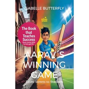 Isabelle Butterfly Aarav´s Winning Game From Streets to Stadium: How Wise Moves & Money Skills Made Him a Cricket Star: A Story of Cricket, Entrepreneurship and Success for Young Minds. Isabelle Butterfly Aarav´s Winning Game From Streets to Stadium: How Wise Moves & Money Skills Made Him a Cricket Star: A Story of Cricket, Entrepreneurship and Success for Young Minds.