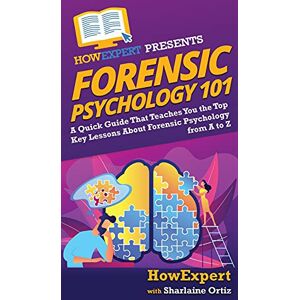 Howexpert Forensic Psychology 101: A Quick Guide That Teaches You the Top Key Lessons About Forensic Psychology from A to Z Howexpert Forensic Psychology 101: A Quick Guide That Teaches You the Top Key Lessons About Forensic Psychology from A to Z