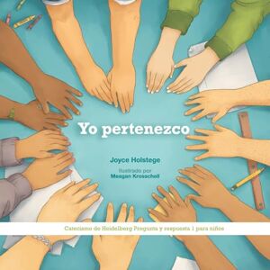 Holstege, Joyce Yo pertenezco: Catecismo de Heidelberg Pregunta y respuesta 1 para niños Holstege, Joyce Yo pertenezco: Catecismo de Heidelberg Pregunta y respuesta 1 para niños