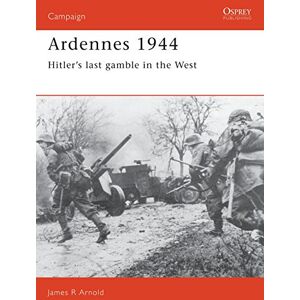 Arnold, James Ardennes 1944: Hitler's last gamble in the West: No. 5 (Campaign) Arnold, James Ardennes 1944: Hitler's last gamble in the West: No. 5 (Campaign)