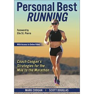 Mark Coogan Personal Best Running: Coach Coogan's Strategies for the Mile to the Marathon Mark Coogan Personal Best Running: Coach Coogan's Strategies for the Mile to the Marathon
