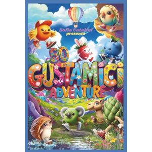 Catalini, Sofia GUSTAMICI ADVENTURE: Le Avventure dei Sapori del Cuore: 5 Storie di Coraggio, Amicizia e Accettazione. Ti aspettano 50 adorabili creature, ibride tra animale e cibo! Catalini, Sofia GUSTAMICI ADVENTURE: Le Avventure dei Sapori del Cuore: 5 Storie di Coraggio, Amicizia e Accettazione. Ti aspettano 50 adorabili creature, ibride tra animale e cibo!