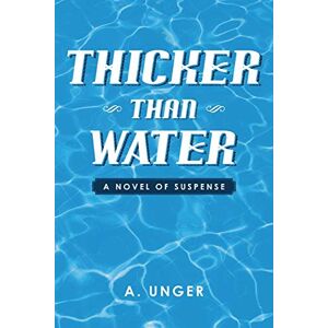 Unger, A. Thicker Than Water: A Novel of Suspense Unger, A. Thicker Than Water: A Novel of Suspense