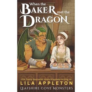 Appleton, Lila When the Baker Met the Dragon: A Cozy Fantasy Monster Romance: 3 (Leafshire Cove Monsters) Appleton, Lila When the Baker Met the Dragon: A Cozy Fantasy Monster Romance: 3 (Leafshire Cove Monsters)