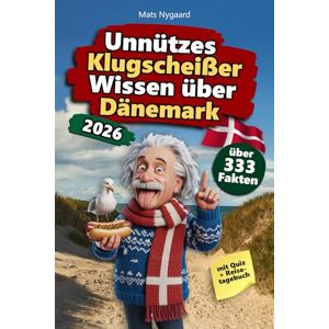 Nygaard, Mats Unnützes Klugscheißer Wissen über Dänemark: Über 333 absurde Dänemark Fakten, die du nie gebraucht hast – und jetzt jedem erzählen willst. Das ... für Dänemark-Fans – mit Quiz & Reisetagebuch. Nygaard, Mats Unnützes Klugscheißer Wissen über Dänemark: Über 333 absurde Dänemark Fakten, die du nie gebraucht hast – und jetzt jedem erzählen willst. Das ... für Dänemark-Fans – mit Quiz & Reisetagebuch.