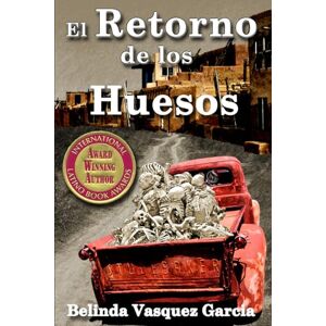 Garcia, Belinda Vasquez El Retorno de los Huesos: Inspirada en una Historia Verídica Garcia, Belinda Vasquez El Retorno de los Huesos: Inspirada en una Historia Verídica