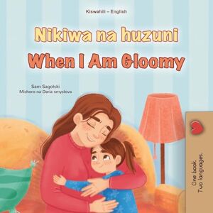 Sagolski, Sam When I am Gloomy (Swahili English Bilingual Children's Book) (Swahili English Bilingual Collection) Sagolski, Sam When I am Gloomy (Swahili English Bilingual Children's Book) (Swahili English Bilingual Collection)