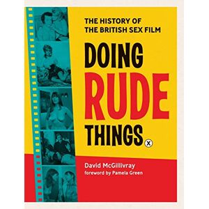 McGillivray, David Doing Rude Things: The History of the British Sex Film McGillivray, David Doing Rude Things: The History of the British Sex Film