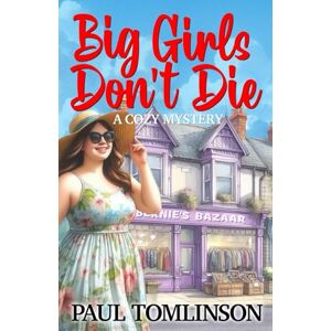 Tomlinson, Paul Big Girls Don't Die: A Cozy Mystery Tomlinson, Paul Big Girls Don't Die: A Cozy Mystery