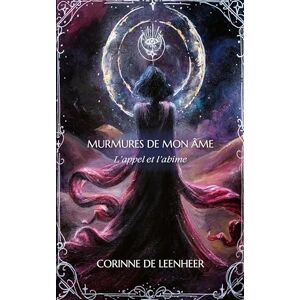 de Leenheer, Corinne Murmures de mon âme: L'appel et l'abîme de Leenheer, Corinne Murmures de mon âme: L'appel et l'abîme