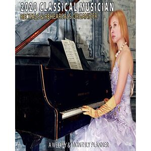 Depot, Cool Music 2020 Classical Musician Recitals & Rehearsals Organizer: A Monthly & Weekly Planner Organizer & Gift for Classical Musicians Depot, Cool Music 2020 Classical Musician Recitals & Rehearsals Organizer: A Monthly & Weekly Planner Organizer & Gift for Classical Musicians