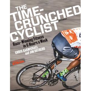 Carmichael, Chris Time-Crunched Cyclist: Race-Winning Fitness in 6 Hours a Week Carmichael, Chris Time-Crunched Cyclist: Race-Winning Fitness in 6 Hours a Week