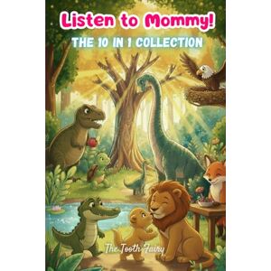 Fairy, The Tooth Listen to Mommy! The 10 in 1 Collection: Moral Stories for Kids (Listen to Mommy! Moral Storybooks for Kids) Fairy, The Tooth Listen to Mommy! The 10 in 1 Collection: Moral Stories for Kids (Listen to Mommy! Moral Storybooks for Kids)