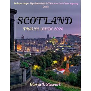 J. Stewart, Gloria Scotland Travel Guide 2026 (Full Color): A Practical Guide for Seniors: Clear UK Driving Rules, Accessible Castles, and Slow-Paced Itineraries J. Stewart, Gloria Scotland Travel Guide 2026 (Full Color): A Practical Guide for Seniors: Clear UK Driving Rules, Accessible Castles, and Slow-Paced Itineraries