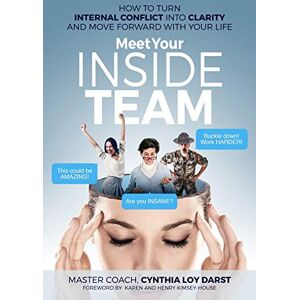 Darst, Cynthia Loy Meet Your Inside Team: How to Turn Internal Conflict into Clarity and Move Forward with Your Life Darst, Cynthia Loy Meet Your Inside Team: How to Turn Internal Conflict into Clarity and Move Forward with Your Life