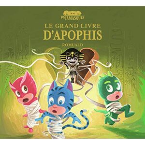 Romuald Pyjamasques Le grand livre d'Apophis: Les Pyjamasques et la momie d'Apophis Tomes 1 et 2 Romuald Pyjamasques Le grand livre d'Apophis: Les Pyjamasques et la momie d'Apophis Tomes 1 et 2