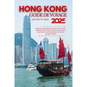 Hayes, Ruben M. Guide de voyage de Hong Kong 2025: Explorez Hong Kong comme un local avec le guide ultime de la culture, de la cuisine, des trésors cachés et des conseils de voyage d'initiés Hayes, Ruben M. Guide de voyage de Hong Kong 2025: Explorez Hong Kong comme un local avec le guide ultime de la culture, de la cuisine, des trésors cachés et des conseils de voyage d'initiés