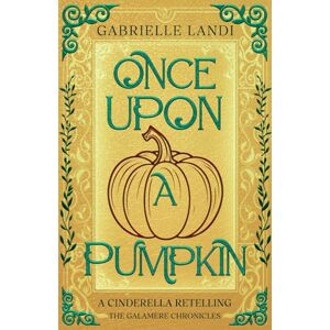 Landi, Gabrielle Once Upon A Pumpkin: A Cozy Fantasy Cinderella Retelling (The Galamere Chronicles) Landi, Gabrielle Once Upon A Pumpkin: A Cozy Fantasy Cinderella Retelling (The Galamere Chronicles)
